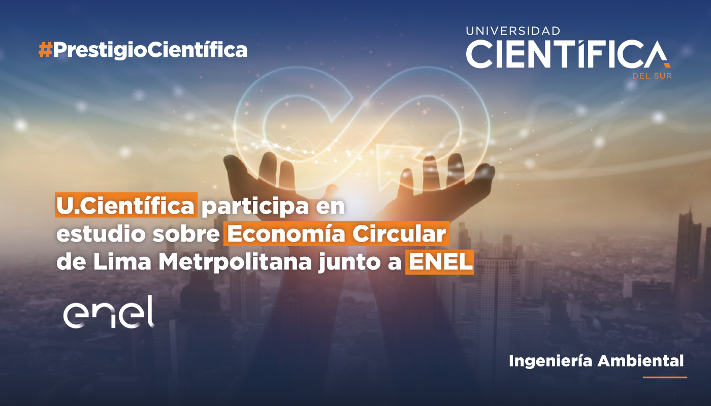 Científica participa en investigación sobre Economía Circular de Lima Metropolitana junto a la empresa ENEL