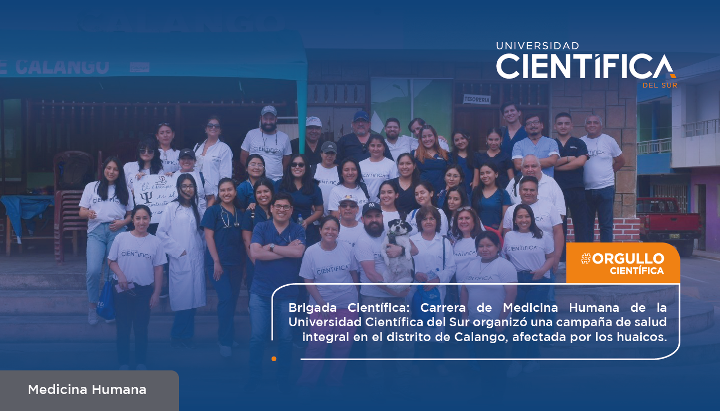 Brigada Científica: Carrera de Medicina Humana de la Universidad Científica del Sur organizó una campaña de salud integral en el distrito de Calango, afectada por los huaicos.