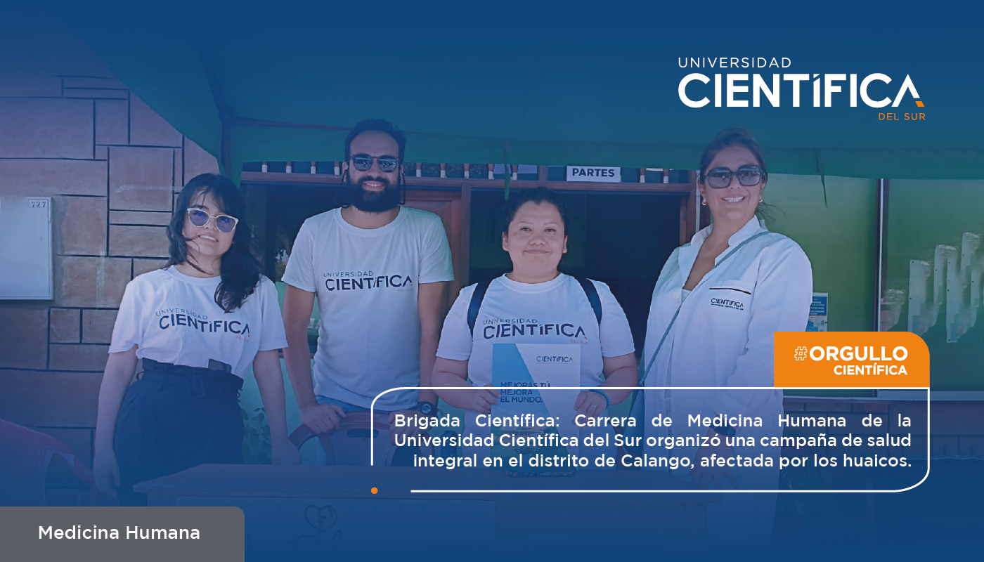 Brigada Científica: Carrera de Medicina Humana de la Universidad Científica del Sur organizó una campaña de salud integral en el distrito de Calango, afectada por los huaicos.