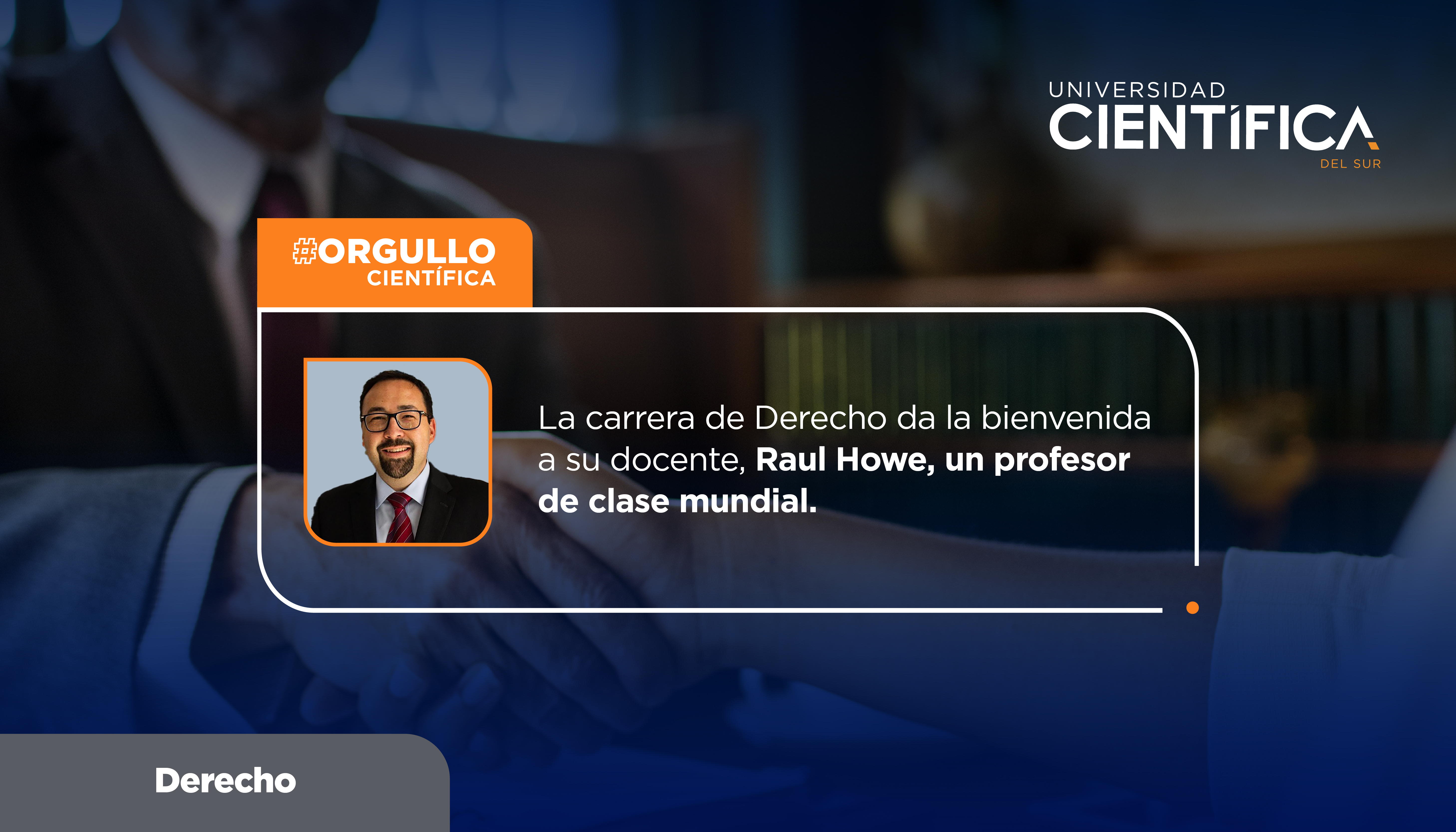 La Carrera de Derecho da la bienvenida a su nuevo docente, Raul Howe, un profesor de clase mundial.