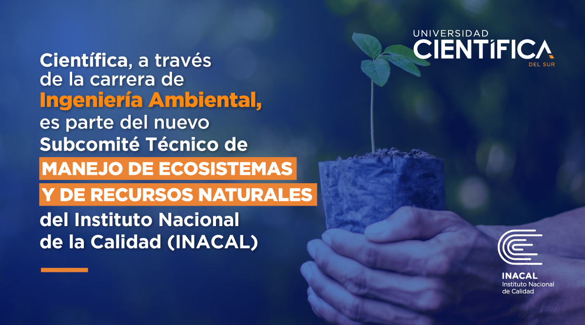 Carrera de Ingeniería Ambiental es miembro del nuevo Subcomité Técnico de Manejo Ecosistémico y de Recursos Naturales del INACAL 