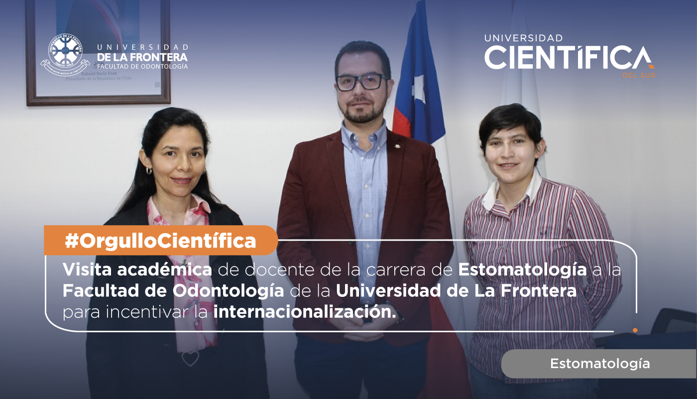 Visita académica de docente de la carrera de Estomatología a la Facultad de Odontología de la Universidad de La Frontera UFRO, Chile.