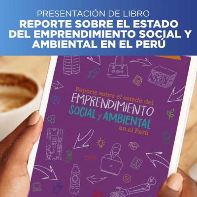 Presentación del libro “Reporte sobre el estado del emprendimiento social y ambiental en el Perú”