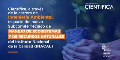 Carrera de Ingeniería Ambiental es miembro del nuevo Subcomité Técnico de Manejo Ecosistémico y de Recursos Naturales del INACAL 